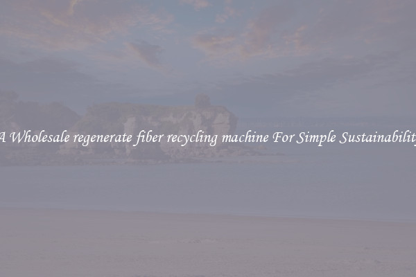  A Wholesale regenerate fiber recycling machine For Simple Sustainability 