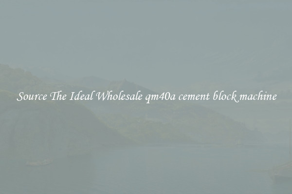 Source The Ideal Wholesale qm40a cement block machine