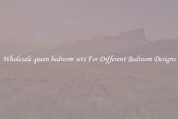 Wholesale queen bedroom sets For Different Bedroom Designs