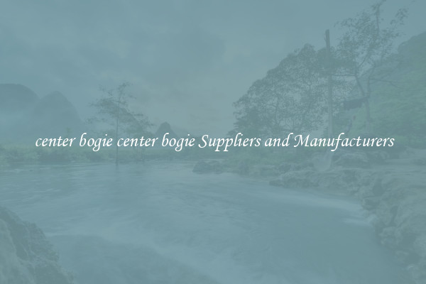 center bogie center bogie Suppliers and Manufacturers