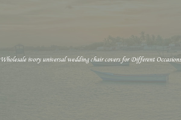 Wholesale ivory universal wedding chair covers for Different Occasions