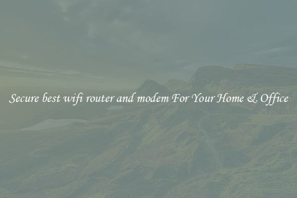 Secure best wifi router and modem For Your Home & Office