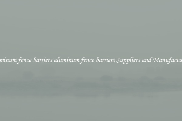 aluminum fence barriers aluminum fence barriers Suppliers and Manufacturers