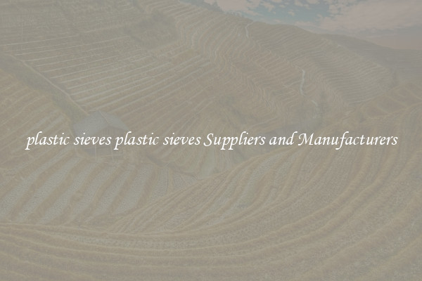 plastic sieves plastic sieves Suppliers and Manufacturers