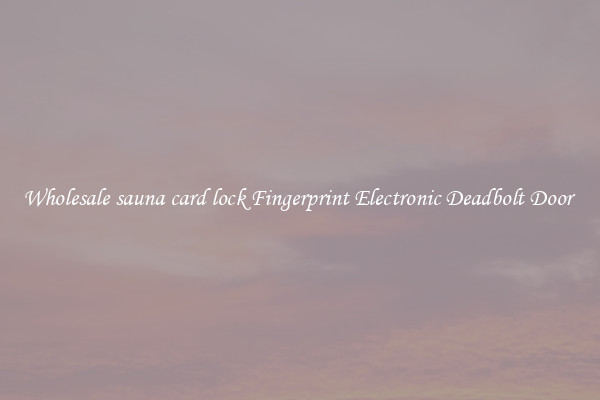 Wholesale sauna card lock Fingerprint Electronic Deadbolt Door 
