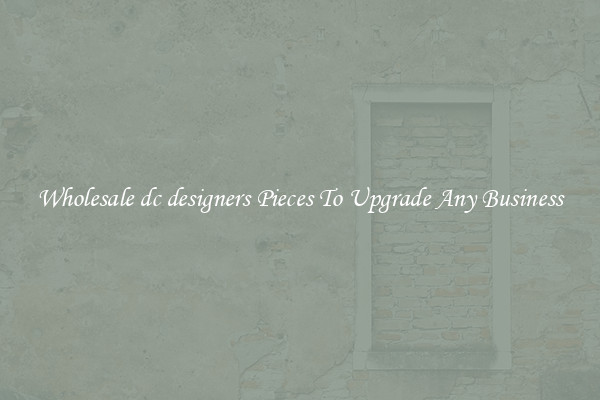 Wholesale dc designers Pieces To Upgrade Any Business