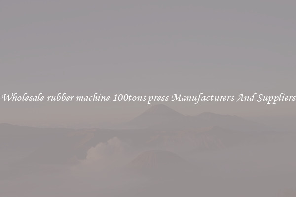 Wholesale rubber machine 100tons press Manufacturers And Suppliers