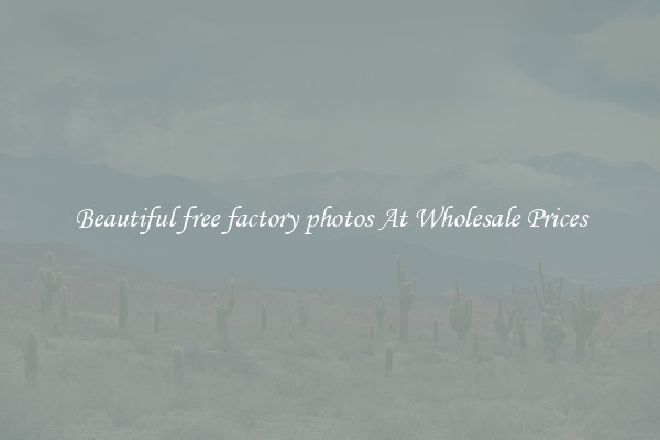 Beautiful free factory photos At Wholesale Prices