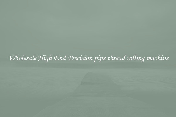 Wholesale High-End Precision pipe thread rolling machine