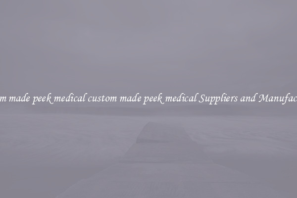 custom made peek medical custom made peek medical Suppliers and Manufacturers