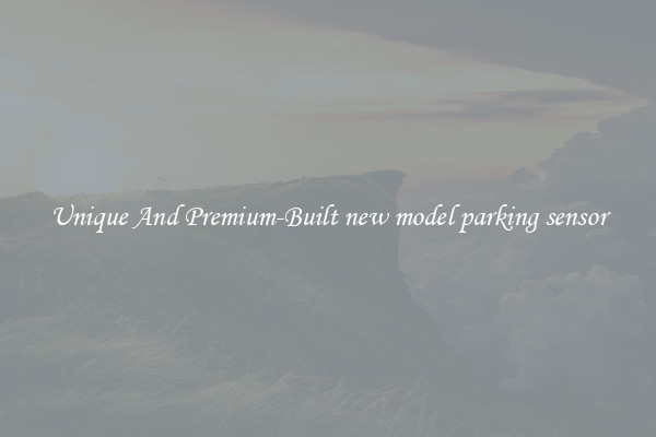 Unique And Premium-Built new model parking sensor