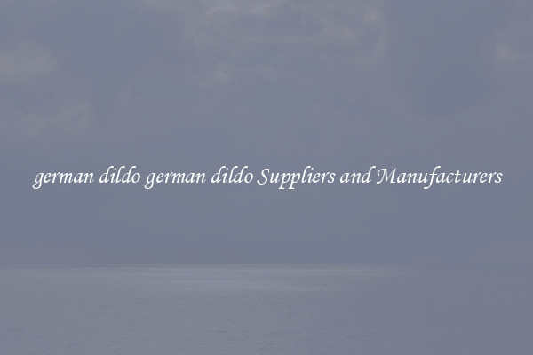 german dildo german dildo Suppliers and Manufacturers