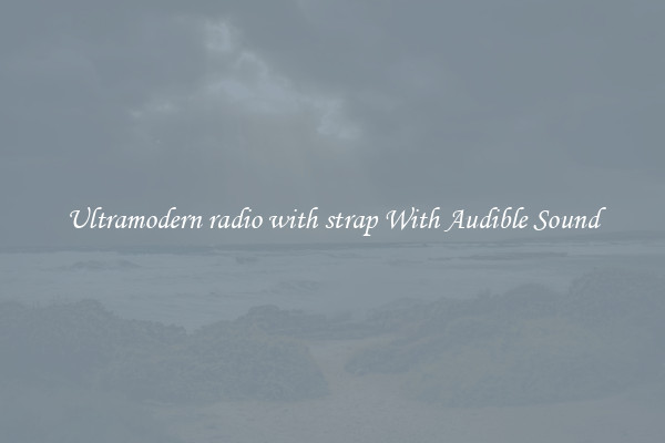 Ultramodern radio with strap With Audible Sound