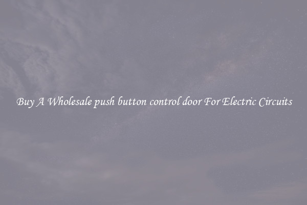 Buy A Wholesale push button control door For Electric Circuits