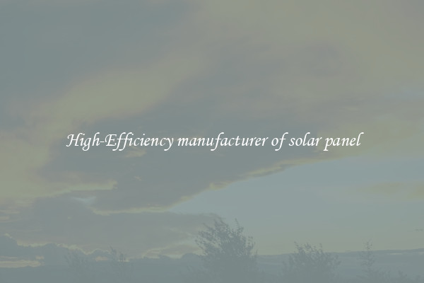 High-Efficiency manufacturer of solar panel