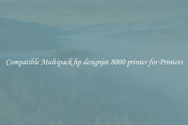 Compatible Multipack hp designjet 8000 printer for Printers