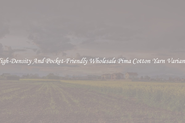 High-Density And Pocket-Friendly Wholesale Pima Cotton Yarn Variants