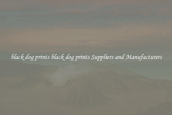black dog prints black dog prints Suppliers and Manufacturers