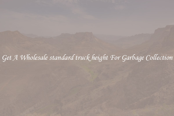 Get A Wholesale standard truck height For Garbage Collection